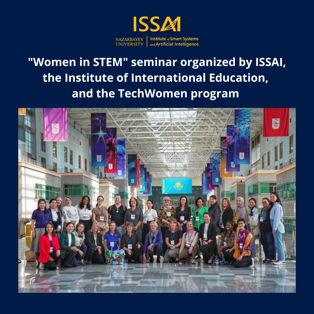 В Назарбаев Университете (NU) прошел семинар «Женщины в STEM», организованный Институтом умных систем и искусственного интеллекта (ISSAI NU), Институтом международного образования (IIE) и программой TechWomen Государственного департамента США